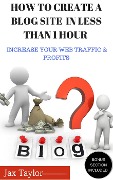 Cover-Bild zum Titel 'Create A Blog Site in Less Than 1 Hour: Increase Your Web Traffic and Profits' von 'Jax Taylor'