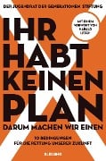 Ihr habt keinen Plan, darum machen wir einen! - 