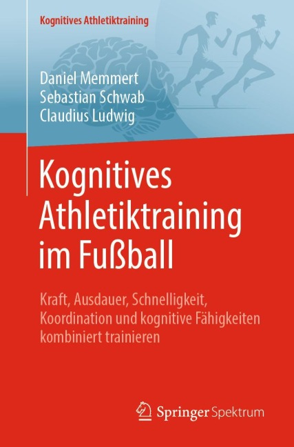 Kognitives Athletiktraining im Fußball - Daniel Memmert, Sebastian Schwab, Claudius Ludwig
