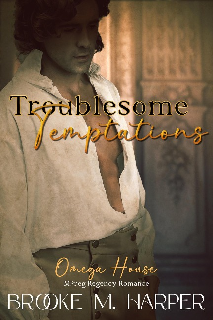 Troublesome Temptations (Mpreg Regency Romance) - Brooke M. Harper