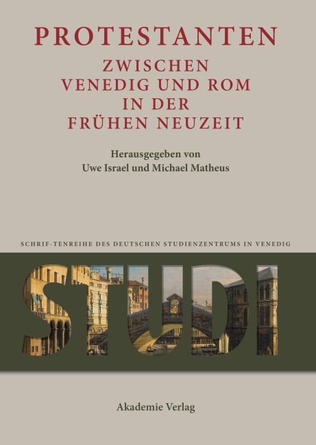 Protestanten zwischen Venedig und Rom in der Frühen Neuzeit - 