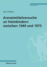 Arzneimittelversuche an Heimkindern zwischen 1949 und 1975 - Sylvia Wagner