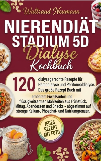 Nierendiät Stadium 5D - Dialyse Kochbuch. Mit Farbbildern. - Waltraud Neumann