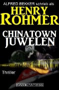 Chinatown-Juwelen: Thriller (Alfred Bekker Thriller Edition, #3) - Alfred Bekker, Henry Rohmer