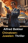 Cover-Bild zum Titel 'Chinatown-Juwelen: Thriller (Alfred Bekker Thriller Edition, #3)' von 'Alfred Bekker'