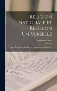 Cover-Bild zum Titel 'Religion Nationale Et Religion Universelle: Islam, Israélitisme, Judaïsme Et Christianisme, Buddhisme...' von 'Abraham Kuenen'