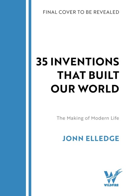 31 Inventions that Built Our World - Jonn Elledge
