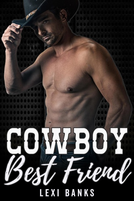 Cowboy Best Friend (The Hot Cowboys, #1) - Lexi Banks