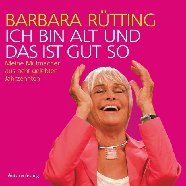 Ich bin alt und das ist gut so - Barbara Rütting