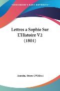 Lettres a Sophie Sur L'Histoire V2 (1801) - Antoine Fabre D'Olivet