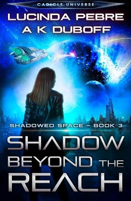 Shadow Beyond the Reach (Shadowed Space Book 3) - A. K. Duboff, Lucinda Pebre