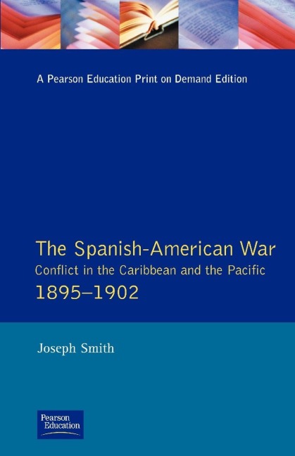 The Spanish-American War 1895-1902 - Joseph Smith
