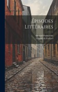 Cover-Bild zum Titel 'Épisodes Littéraires' von 'Léopold de Gaillard, Armand Pontmartin'