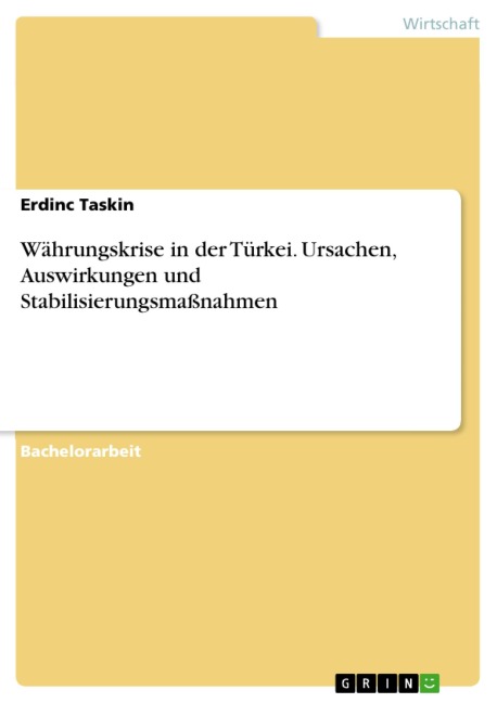 Währungskrise in der Türkei. Ursachen, Auswirkungen und Stabilisierungsmaßnahmen - Erdinc Taskin
