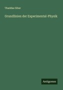 Cover-Bild zum Titel 'Grundlinien der Experimental-Physik' von 'Thaddae Siber'