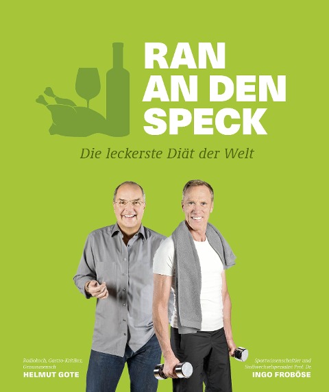 Ran an den Speck - Die leckerste Diät der Welt - Helmut Gote, Ingo Froboese