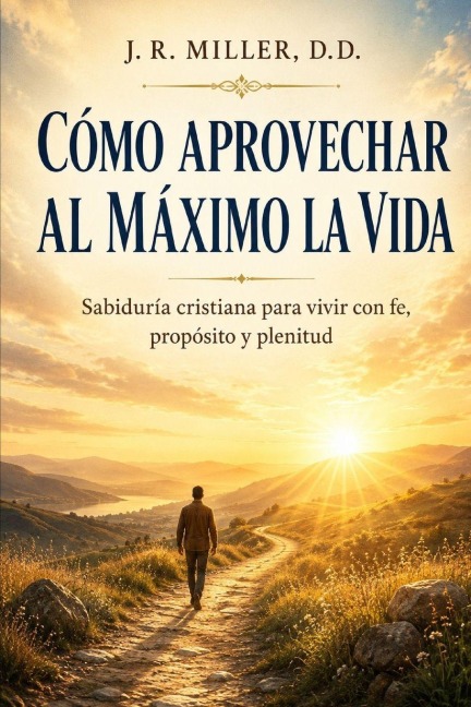 Cómo Aprovechar Al Máximo La Vida - J R Miller