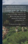 Cover-Bild zum Titel 'Relation Des Combats Et Des Évènements De La Guerre Maritime De 1778 Entre La France Et L'angleterre Mêlée De Réflexions Sur Les Manoeuvres Des Généra' von ''