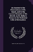 Cover-Bild zum Titel 'An Answer to the Observations of Mr. Geach, and to the Cursory Remarks of Mr. Alcock, on Dr. Baker's Essay on the Endemial Colic of Devonshire' von 'Saunders William 1743-1817'