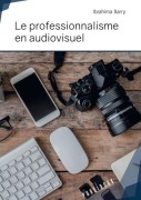 Cover-Bild zum Titel 'Le professionnalisme en audiovisuel' von 'Ibrahima Barry'