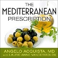 The Mediterranean Prescription: Meal Plans and Recipes to Help You Stay Slim and Healthy for the Rest of Your Life - Angelo Acquista, Laurie Anne Vandermolen