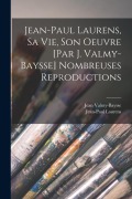 Cover-Bild zum Titel 'Jean-Paul Laurens, sa vie, son oeuvre [par J. Valmy-Baysse] Nombreuses reproductions' von 'Jean Valmy-Baysse, Jean-Paul Laurens'