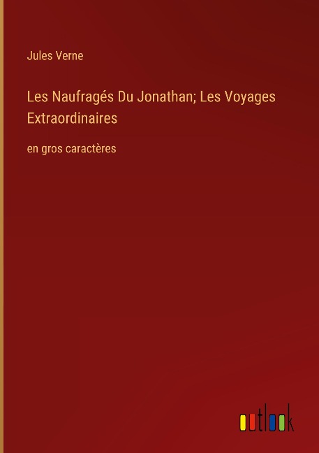Les Naufragés Du Jonathan; Les Voyages Extraordinaires - Jules Verne