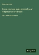 Cover-Bild zum Titel 'Sur un nouveau signe proposé pour remplacer les trois clefs' von 'Alexis Azevedo'