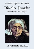 Cover-Bild zum Titel 'Die alte Jungfer' von 'Gotthold Ephraim Lessing'