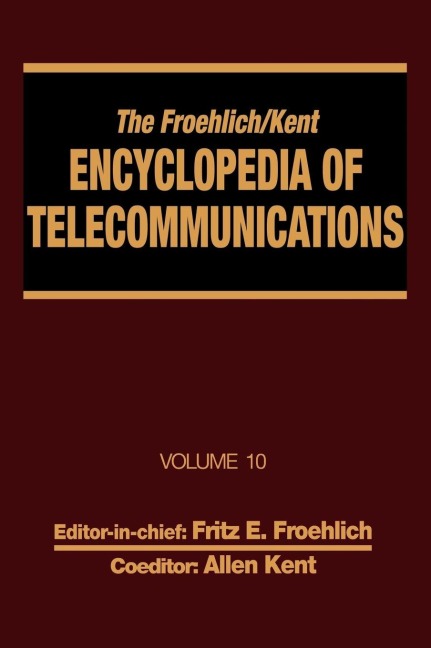 The Froehlich/Kent Encyclopedia of Telecommunications - Fritz E. Froehlich, Allen Kent