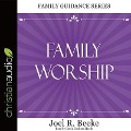 Family Worship Lib/E - Joel R. Beeke