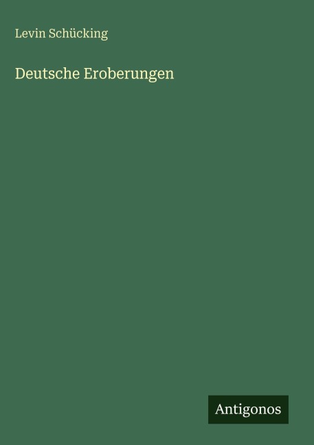 Deutsche Eroberungen - Levin Schücking