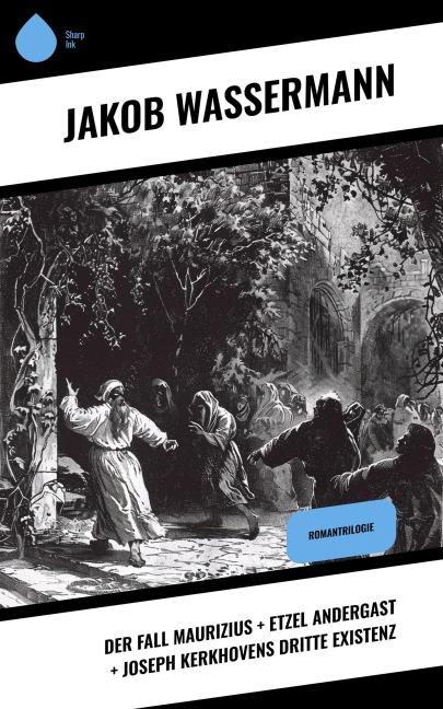 Der Fall Maurizius + Etzel Andergast + Joseph Kerkhovens dritte Existenz - Jakob Wassermann