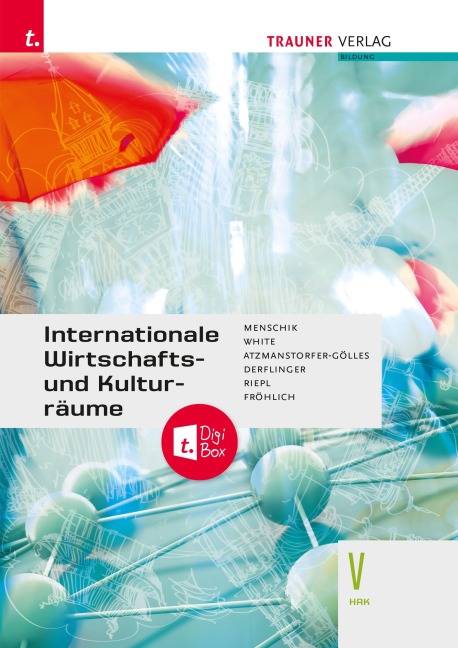 Internationale Wirtschafts- und Kulturräume V HAK - Gottfried Menschik, Peter Atzmanstorfer, Manfred Derflinger, Florian Riepl, Judith White