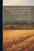 Mischung Und Unsaat Der Grassämereien Sowie Pflege Und Ertrag Der Graskulturen: Ein Handbuch Für Land- Und Forstwirte ... Mit Einem Vorwort Vom ... Dr - J. Lehrke