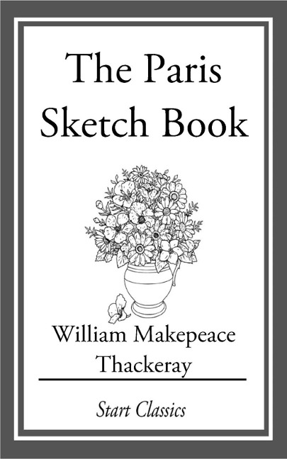 The Paris Sketch Book - William Makepeace Thackeray