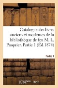 Cover-Bild zum Titel 'Catalogue Des Livres Anciens Et Modernes de la Bibliothèque de Feu M. L. Pasquier. Partie 1' von 'Collectif'