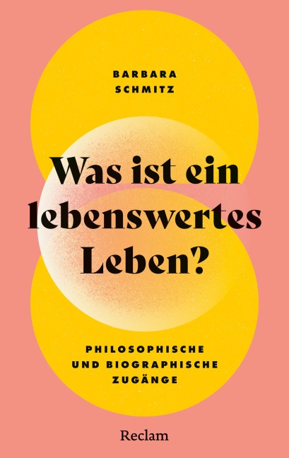 Was ist ein lebenswertes Leben? Philosophische und biographische Zugänge - Barbara Schmitz