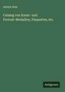 Cover-Bild zum Titel 'Catalog von Kunst- und Portrait-Medaillen, Plaquettes, etc.' von 'Adolph Hess'