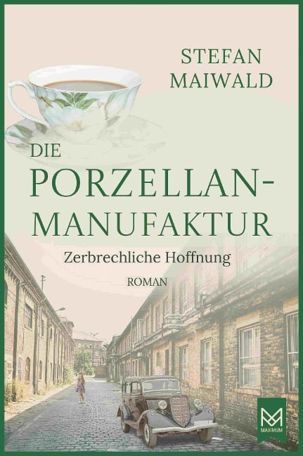 Die Porzellanmanufaktur - Zerbrechliche Hoffnung - Stefan Maiwald