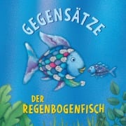 Cover-Bild zum Titel 'Der Regenbogenfisch Gegensätze' von 'Marcus Pfister'