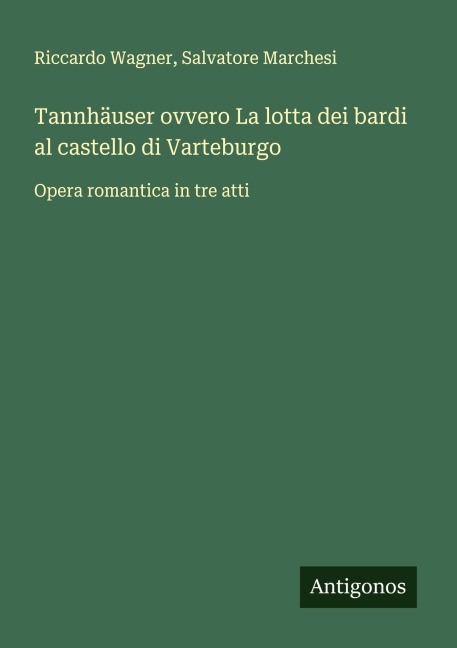 Tannhäuser ovvero La lotta dei bardi al castello di Varteburgo - Riccardo Wagner, Salvatore Marchesi