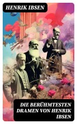 Cover-Bild zum Titel 'Die berühmtesten Dramen von Henrik Ibsen' von 'Henrik Ibsen'