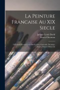 Cover-Bild zum Titel 'La Peinture Francaise Au XIX Siecle: Les Chefs D'ecole: Louis David, Gros, Gericault, Decamps, Ingres, Eugene Delacroix' von 'Ernest Chesneau, Jacques Louis David'