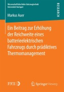 Cover-Bild zum Titel 'Ein Beitrag zur Erhöhung der Reichweite eines batterieelektrischen Fahrzeugs durch prädiktives Thermomanagement' von 'Markus Auer'