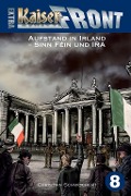Cover-Bild zum Titel 'KAISERFRONT Extra, Band 8: Aufstand in Irland - Sinn Féin und IRA' von 'Christian Schwochert'