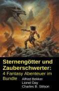 Cover-Bild zum Titel 'Sternengötter und Zauberschwerter: 4 Fantasy Abenteuer im Bundle' von 'Alfred Bekker, Lionel Day, Charles B. Stilson'