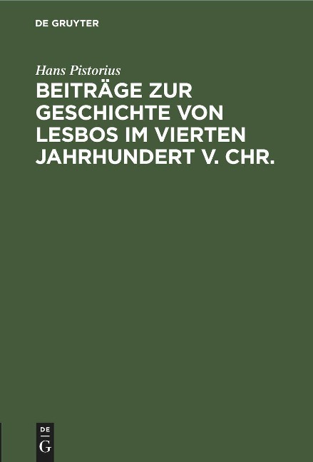 Beiträge zur Geschichte von Lesbos im vierten Jahrhundert v. Chr. - Hans Pistorius