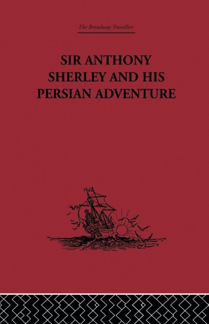 Sir Anthony Sherley and his Persian Adventure - 