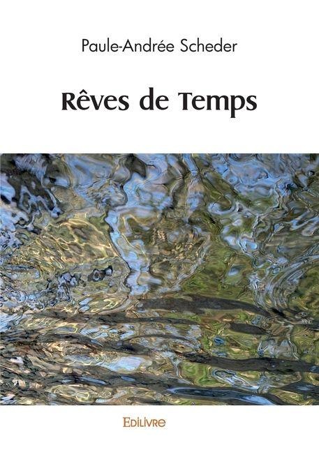 Rêves de Temps - Paule-Andrée Scheder